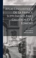 Atlas linguistique de la France. Suppléments par J. Gilliéron et E. Edmont