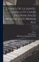 Chants De La Sainte-Chapelle Et Choix Des Principales Séquences Du Moyen Age