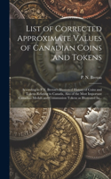 List of Corrected Approximate Values of Canadian Coins and Tokens [microform]