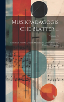 Musikpädagogische Blatter ...: Zentralblatt Fur Das Gesamte Musikalische Unterrichtswesen, Volumes 9-10; Volume 16