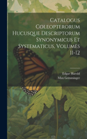 Catalogus Coleopterorum Hucusque Descriptorum Synonymicus Et Systematicus, Volumes 11-12