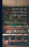 Exercises in Greek Prose Composition: With References to the Grammar of Hadley and Allen, Goodwin, and Kühner and Taylor; and a Full English-Greek Vocabulary