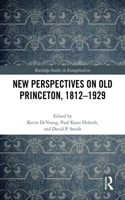 New Perspectives on Old Princeton, 1812–1929