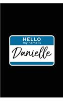 Hello My Name Is Danielle: Personalized Name Journal Writing Notebook For Girls and Women