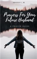 Prayers For Your Future Husband: A Prayer Guide