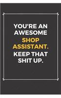 You're An Awesome Shop Assistant Keep That Shit Up