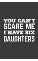You Can't Scare Me I Have Six Daughters