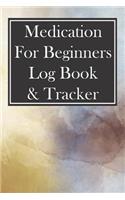 Medication for Beginners Log Book & Tracker