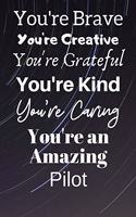 You're Brave You're Creative You're Grateful You're Kind You're Caring You're An Amazing Pilot: Awesome Birthday Gift Pilot Journal / Notebook / Diary / USA Gift (6 x 9 - 110 Blank Lined Pages)