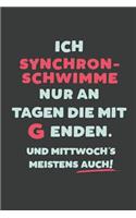 Ich Synchronschwimme: nur an Tagen die mit G enden - Notizbuch - tolles Geschenk für Notizen, Scribbeln und Erinnerungen - liniert mit 100 Seiten