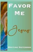 Favor Me Jesus Writing Notebook