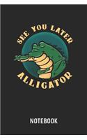 See You Later Alligator Notebook