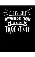 If My Kilt Offends You I Can Take It Off: Funny Scottish Kilt Quote Lined Composition Notebook Or Journal - 7.44 x 9.69 - 120 pages