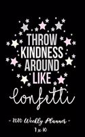 2020 Weekly Planner - Throw Kindness Around Like Confetti: 7 X 10 - 12 Month Success Journal, Calendar, Daily, Weekly and Monthly Personal Goal Setting Logbook, Increase Productivity