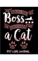 I Was the Boss Until I Got a Cat Pet Care Journal: Pet Health Medical Tracker