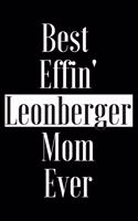 Best Effin Leonberger Mom Ever: Gift for Dog Animal Pet Lover - Funny Notebook Joke Journal Planner - Friend Her Him Men Women Colleague Coworker Book (Special Funny Unique Alterna