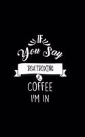 If You Say Beatboxing and Coffee I'm In: A 6x9 Inch Matte Softcover Paperback Coffee Lovers Journal Caffeine Addicts Notebook