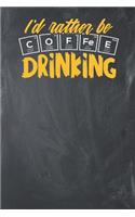 I'd rather be Coffee Drinking: Lined Journal Lined Notebook 6x9 110 Pages Ruled