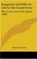 Knapsack And Rifle Or Life In The Grand Army