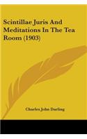 Scintillae Juris And Meditations In The Tea Room (1903)