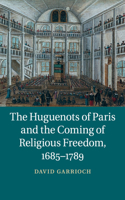 Huguenots of Paris and the Coming of Religious Freedom, 1685-1789