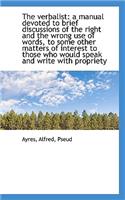 The Verbalist: A Manual Devoted to Brief Discussions of the Right and the Wrong Use of Words, to SOM