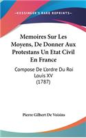 Memoires Sur Les Moyens, de Donner Aux Protestans Un Etat Civil En France