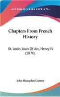 Chapters From French History: St. Louis, Joan Of Arc, Henry IV (1870)