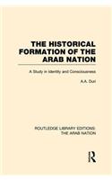 The Historical Formation of the Arab Nation (RLE: The Arab Nation): The Arab Nation)