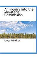 An Inquiry Into the Ministerial Commission.