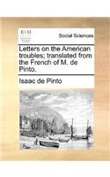 Letters on the American Troubles; Translated from the French of M. de Pinto.