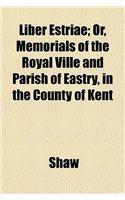 Liber Estriae; Or, Memorials of the Royal Ville and Parish of Eastry, in the County of Kent