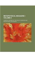 Metaphysical Magazine (Volume 8); A Monthly Review of the Occult Sciences and Metaphysical Philosophy: (English)