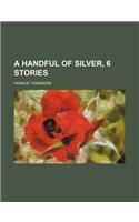 A Handful of Silver, 6 Stories