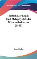 System Der Logik Und Metaphysik Oder Wissenschaftslehre (1865)