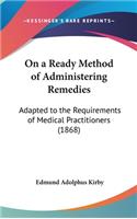 On a Ready Method of Administering Remedies: Adapted to the Requirements of Medical Practitioners (1868)