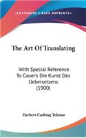 The Art of Translating: With Special Reference to Cauer's Die Kunst Des Uebersetzens (1900)