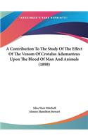A Contribution to the Study of the Effect of the Venom of Crotalus Adamanteus Upon the Blood of Man and Animals (1898)