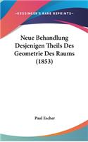 Neue Behandlung Desjenigen Theils Des Geometrie Des Raums (1853)
