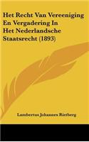 Het Recht Van Vereeniging En Vergadering in Het Nederlandsche Staatsrecht (1893)