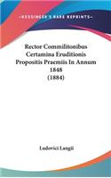Rector Commilitonibus Certamina Eruditionis Propositis Praemiis in Annum 1848 (1884)