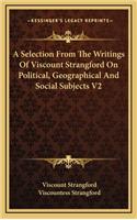 A Selection from the Writings of Viscount Strangford on Political, Geographical and Social Subjects V2