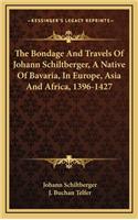 Bondage And Travels Of Johann Schiltberger, A Native Of Bavaria, In Europe, Asia And Africa, 1396-1427
