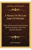 A History Of The Late Siege Of Gibraltar: With A Description And Account Of That Garrison From The Earliest Periods(English)