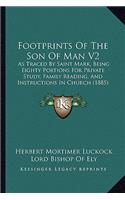 Footprints of the Son of Man V2: As Traced by Saint Mark, Being Eighty Portions for Private Study, Family Reading, and Instructions in Church (1885)