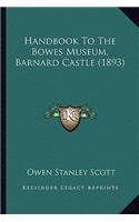 Handbook To The Bowes Museum, Barnard Castle (1893)