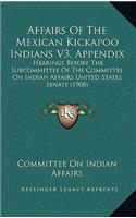 Affairs Of The Mexican Kickapoo Indians V3, Appendix