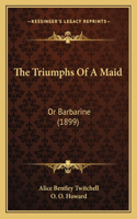 Triumphs of a Maid: Or Barbarine (1899)