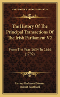 History Of The Principal Transactions Of The Irish Parliament V2