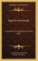 Hegel's First Principle: An Exposition Of Comprehension And Idea (1869)